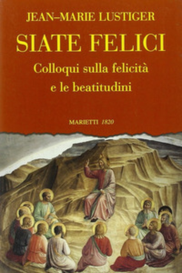 Siate felici. Colloqui sulla felicità e le beatitudine - Librerie.coop Siate felici. Colloqui sulla felicità e le beatitudine - Librerie.coop