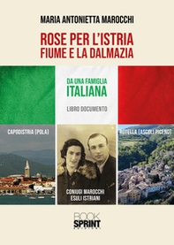Rose per l'Istria, Fiume e la Dalmazia - Librerie.coop