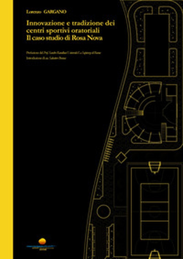 Innovazione e tradizione dei centri sportivi oratoriali. Il caso studio di Rosa Nova - Librerie.coop Innovazione e tradizione dei centri sportivi oratoriali. Il caso studio di Rosa Nova - Librerie.coop