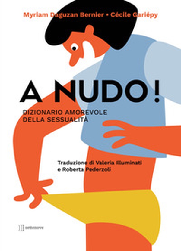 A nudo! Dizionario amorevole della sessualità - Librerie.coop A nudo! Dizionario amorevole della sessualità - Librerie.coop