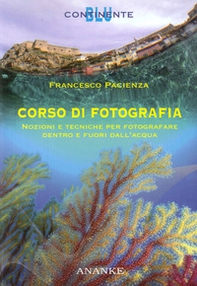 Corso di fotografia. Nozioni e tecniche per fotografare dentro e fuori dall'acqua - Librerie.coop