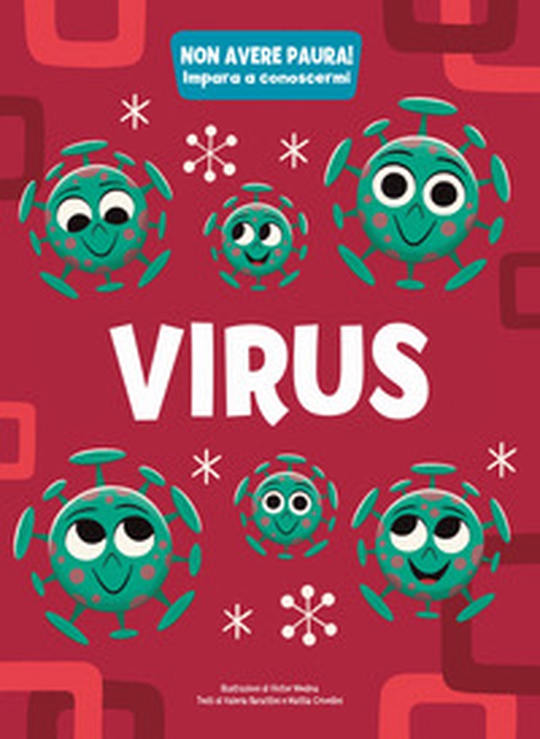 Virus. Non avere paura! Impara a conoscermi - Librerie.coop Virus. Non avere paura! Impara a conoscermi - Librerie.coop
