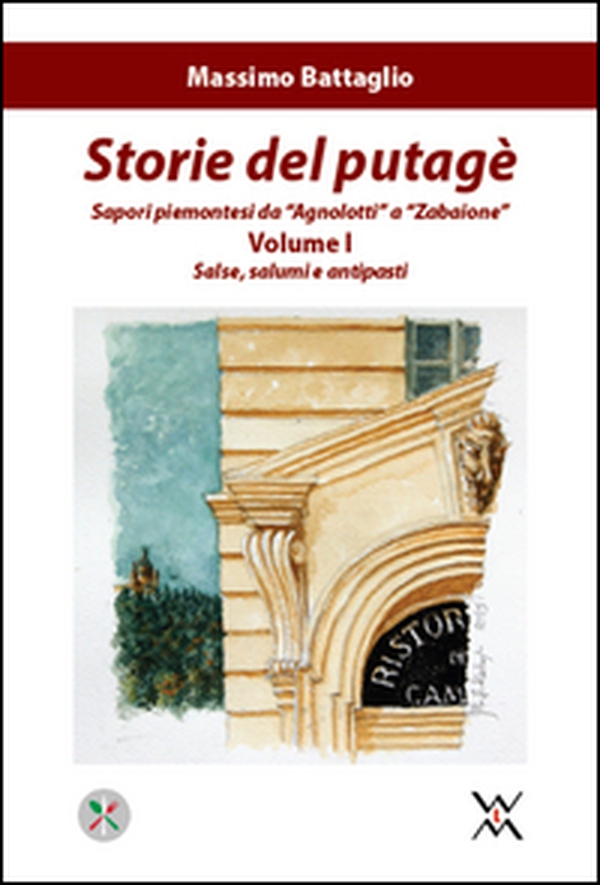 Storie del putagè. Sapori piemontesi da «agnolotti» a «zabaione» - Vol. 1 - Librerie.coop Storie del putagè. Sapori piemontesi da «agnolotti» a «zabaione» - Vol. 1 - Librerie.coop