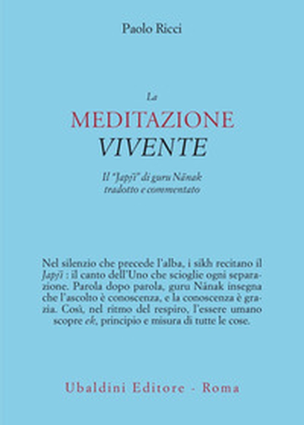 La meditazione vivente. Il «Japjî» di guru Nânak tradotto e commentato - Librerie.coop