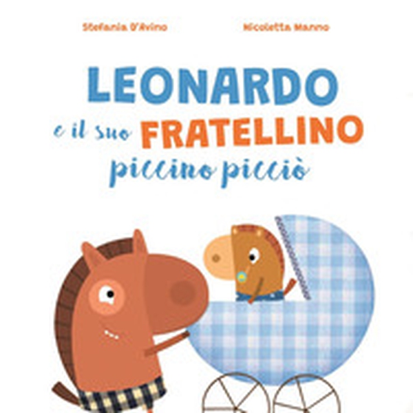 Leonardo e il suo fratellino piccino picciò - Librerie.coop Leonardo e il suo fratellino piccino picciò - Librerie.coop