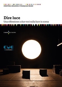 Dire luce. Una riflessione a due voci sulla luce in scena - Librerie.coop