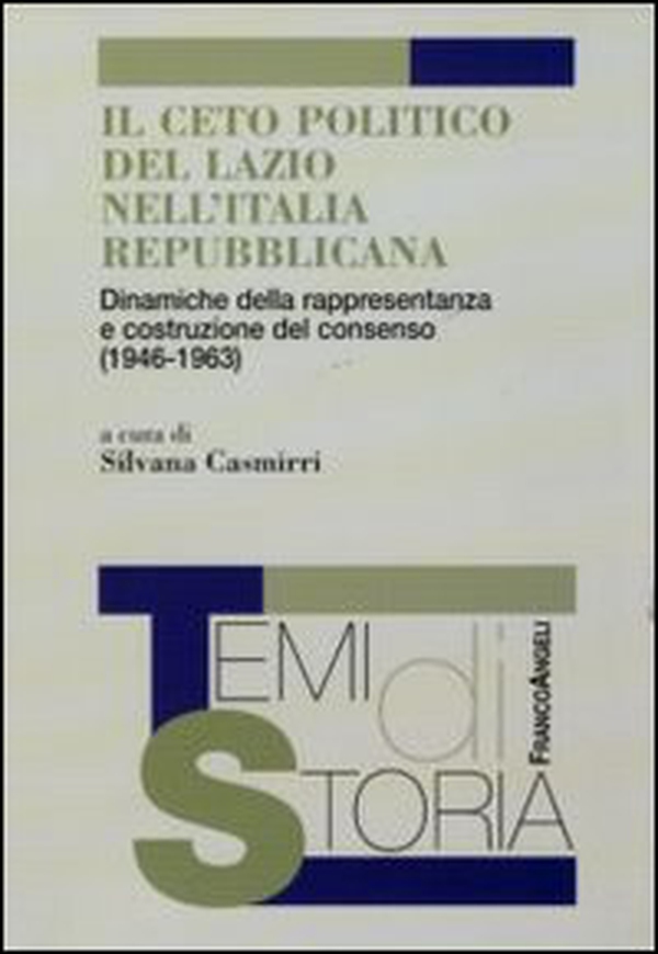 Il ceto politico del Lazio nell'Italia repubblicana. Dinamiche della rappresentanza e costruzione del consenso (1946-1963) - Librerie.coop Il ceto politico del Lazio nell'Italia repubblicana. Dinamiche della rappresentanza e costruzione del consenso (1946-1963) - Librerie.coop