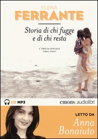 Storia di chi fugge e di chi resta. L'amica geniale letto da Anna Bonaiuto. Audiolibro. 2 CD Audio formato MP3 - Vol. 3 - Librerie.coop