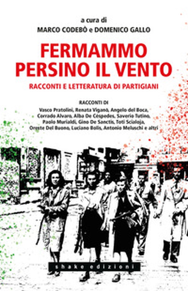 Fermammo persino il vento. Racconti e letteratura di partigiani - Librerie.coop Fermammo persino il vento. Racconti e letteratura di partigiani - Librerie.coop