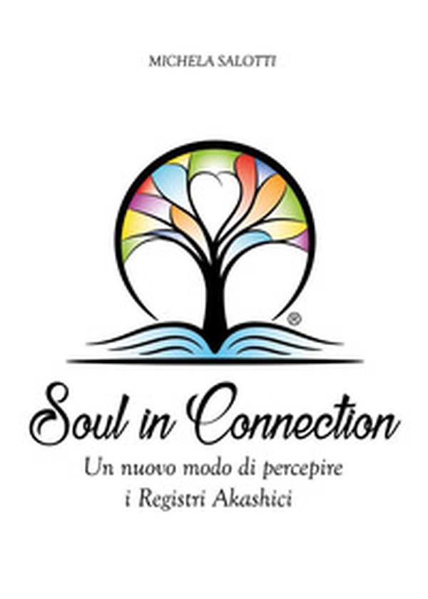 Soul in connection. Un nuovo modo di percepire i registri di Akashi - Librerie.coop Soul in connection. Un nuovo modo di percepire i registri di Akashi - Librerie.coop