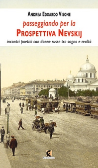 Passeggiando sulla prospettiva Nevskij. Incontri poetici con donne russe tra sogno e realtà - Librerie.coop