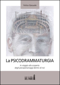 La psicodrammaturgia. In viaggio alla scoperta degli psicopersonaggi dentro di noi - Librerie.coop