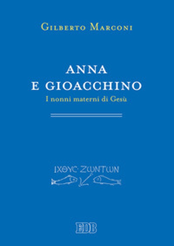Anna e Gioacchino. I nonni materni di Gesù. Indagine sul Protovangelo di Giacomo 1-5 - Librerie.coop Anna e Gioacchino. I nonni materni di Gesù. Indagine sul Protovangelo di Giacomo 1-5 - Librerie.coop