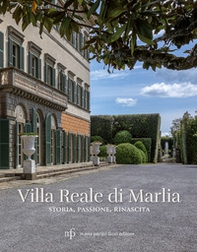 Villa Reale di Marlia. Storia, passione, rinascita - Librerie.coop
