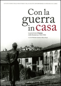 Con la guerra in casa. La provincia di Cuneo nella Resistenza 1943-1945 - Librerie.coop