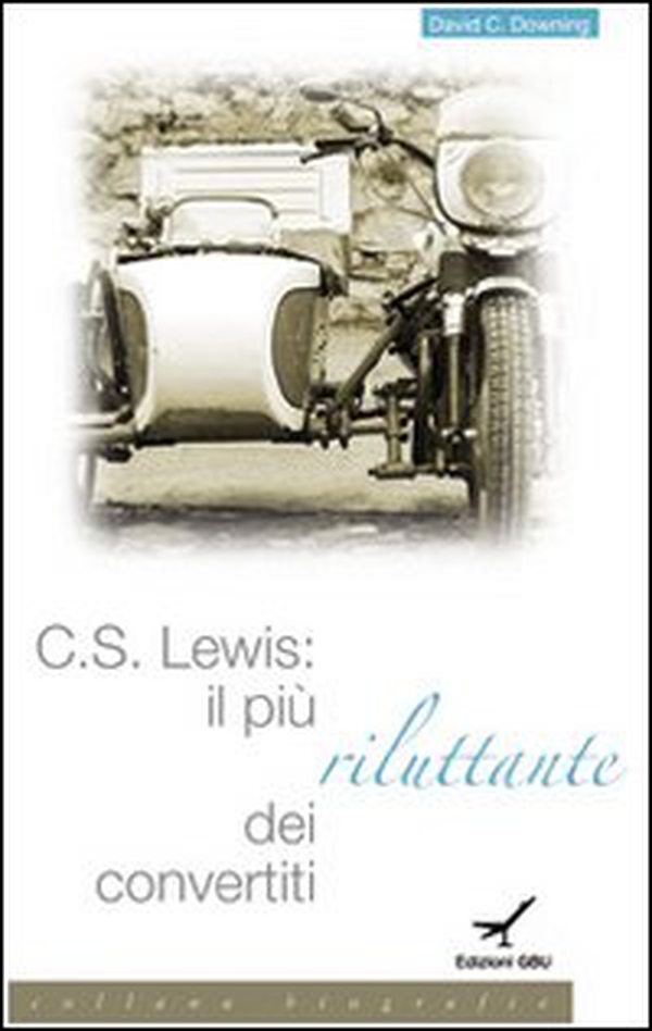 C. S. Lewis. Il più riluttante dei convertiti - Librerie.coop