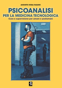Psicoanalisi per la medicina tecnologica. Cura e supervisione per umani e postumani - Librerie.coop