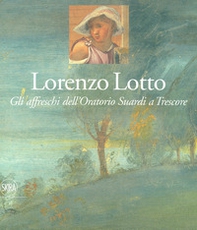 Lorenzo Lotto. Gli affreschi dell'Oratorio Suardi a Trescore - Librerie.coop