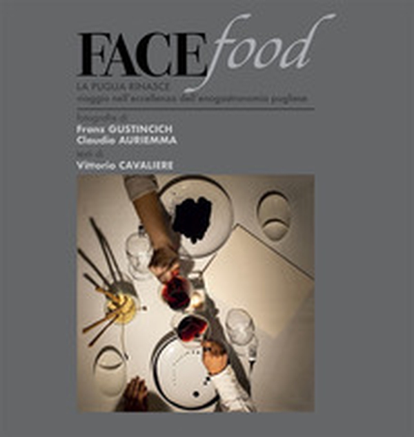 Facefood. La Puglia rinasce. Viaggio nell'eccellenza dell'enogastronomia pugliese - Librerie.coop Facefood. La Puglia rinasce. Viaggio nell'eccellenza dell'enogastronomia pugliese - Librerie.coop