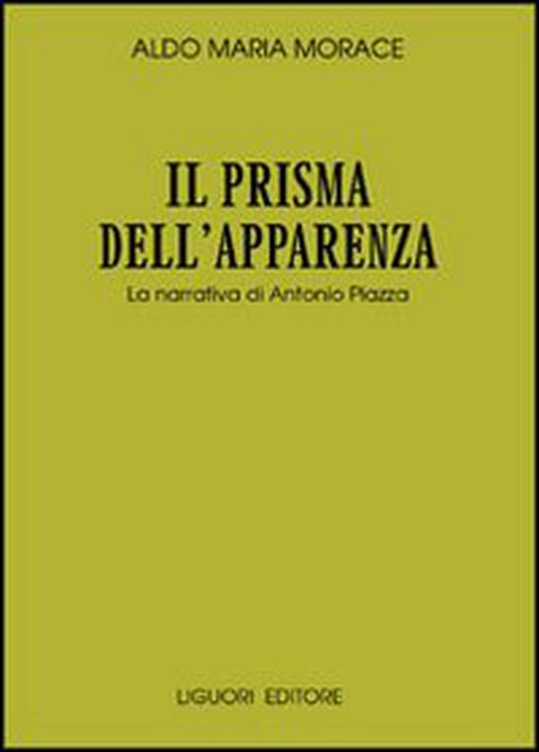 Il prisma dell'apparenza. La narrativa di Antonio Piazza - Librerie.coop Il prisma dell'apparenza. La narrativa di Antonio Piazza - Librerie.coop