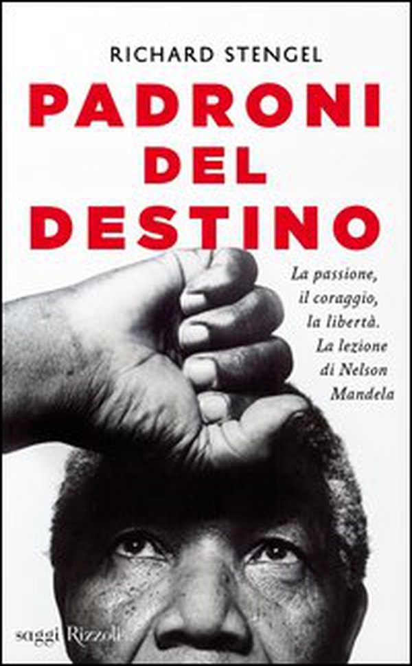 Padroni del destino. La passione, il coraggio, la libertà. La lezione di Nelson Mandela - Librerie.coop Padroni del destino. La passione, il coraggio, la libertà. La lezione di Nelson Mandela - Librerie.coop