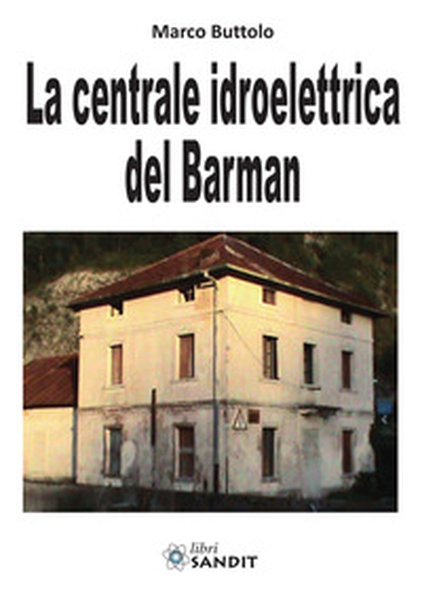 La centrale idroelettrica del Barman - Librerie.coop La centrale idroelettrica del Barman - Librerie.coop