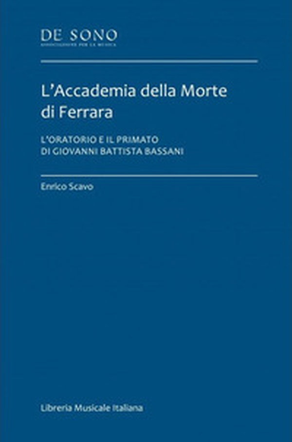 L'Accademia della Morte di Ferrara. L'oratorio e il primato di Giovanni Battista Bassani - Librerie.coop L'Accademia della Morte di Ferrara. L'oratorio e il primato di Giovanni Battista Bassani - Librerie.coop