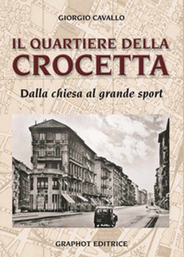 Il quartiere della Crocetta. Dalla chiesa al grande sport - Librerie.coop Il quartiere della Crocetta. Dalla chiesa al grande sport - Librerie.coop