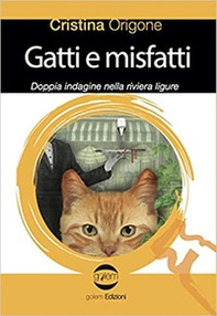 Gatti e misfatti. Doppia indagine nella riviera ligure - Librerie.coop