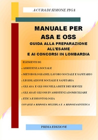 Manuale per ASA e OSS. Guida alla preparazione all'esame e ai concorsi in Lombardia. Con quiz a risposta multipla e a risposta sintetica - Librerie.coop Manuale per ASA e OSS. Guida alla preparazione all'esame e ai concorsi in Lombardia. Con quiz a risposta multipla e a risposta sintetica - Librerie.coop
