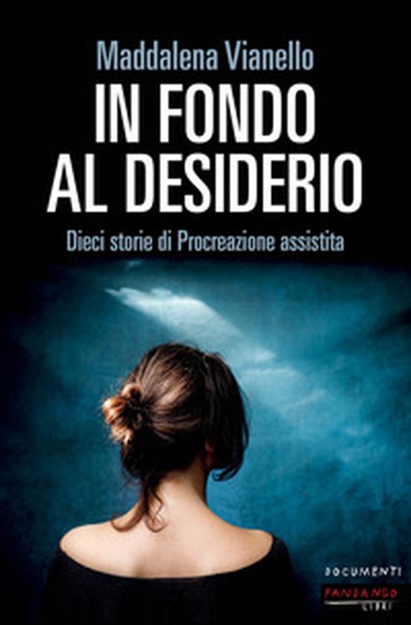 In fondo al desiderio. Dieci storie di procreazione assistita - Librerie.coop In fondo al desiderio. Dieci storie di procreazione assistita - Librerie.coop