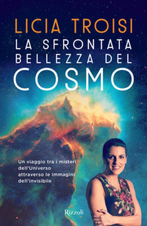 La sfrontata bellezza del cosmo. Un viaggio tra i misteri dell'universo attraverso le immagini dell'invisibile - Librerie.coop La sfrontata bellezza del cosmo. Un viaggio tra i misteri dell'universo attraverso le immagini dell'invisibile - Librerie.coop