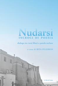 Nudarsi. Incroci di poesia. Dialogo tra versi liberi e parole recluse. Casa Circondariale Femminile di Pozzuoli - Librerie.coop