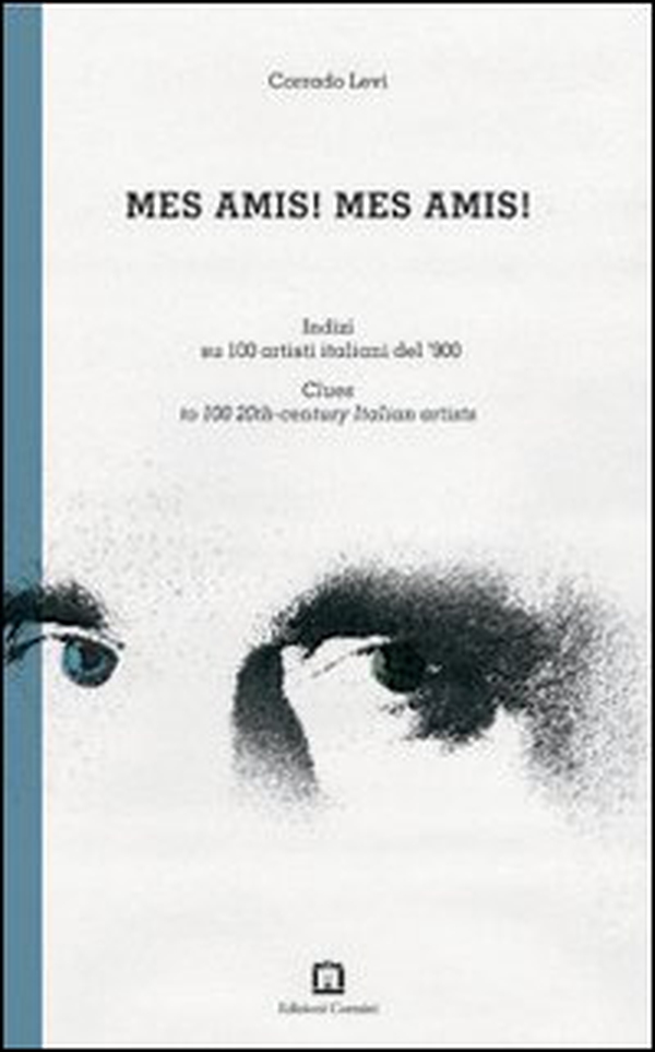 Mes amis! Mes amis! Indizi su 100 artisti italiani del '900. Ediz. italiana e inglese - Librerie.coop Mes amis! Mes amis! Indizi su 100 artisti italiani del '900. Ediz. italiana e inglese - Librerie.coop