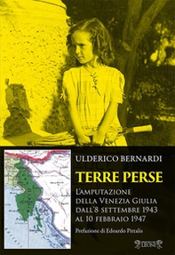 Terre perse. L'amputazione della Venezia Giulia dall'8 settembre al 10 febbraio 1947 - Librerie.coop