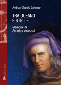 Tra oceano e stelle. Memorie di Amerigo Vespucci - Librerie.coop Tra oceano e stelle. Memorie di Amerigo Vespucci - Librerie.coop