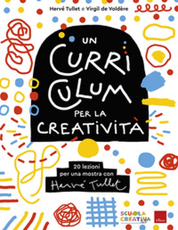 Un curriculum per la creatività. 20 lezioni per una mostra con Hervé Tullet - Librerie.coop