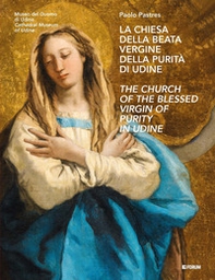La chiesa della Beata Vergine della Purità di Udine-The Church of the Blessed Virgin of Purity in Udine - Librerie.coop