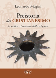 Preistoria del cristianesimo. La radice sciamanica delle religioni - Librerie.coop