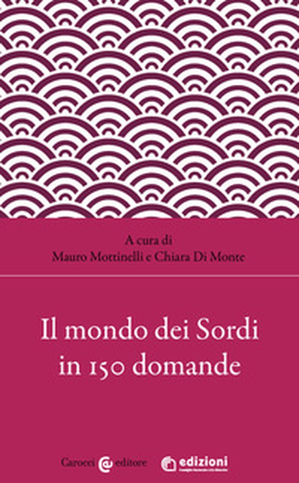 Il mondo dei sordi in 150 domande - Librerie.coop Il mondo dei sordi in 150 domande - Librerie.coop