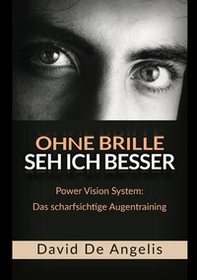 Ohne Brille seh ich besser. Power Vision System: das scharfsichtige Augentraining - Librerie.coop Ohne Brille seh ich besser. Power Vision System: das scharfsichtige Augentraining - Librerie.coop