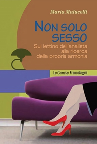 Non solo sesso. Sul lettino dell'analista alla ricerca della propria armonia - Librerie.coop