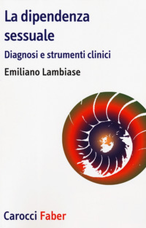 La dipendenza sessuale. Diagnosi e strumenti clinici - Librerie.coop La dipendenza sessuale. Diagnosi e strumenti clinici - Librerie.coop