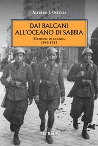 Dai Balcani all'oceano di sabbia. Memorie di guerra. 1940-1943 - Librerie.coop