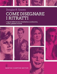 Come disegnare i ritratti. I segreti della tecnica ritrattistica a carboncino, matita, gessetto e Conté - Librerie.coop