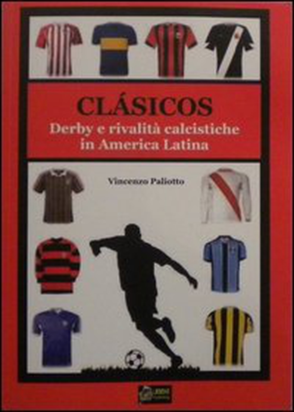 Clasicos dervy e rivalità calcistiche in america latina - Librerie.coop Clasicos dervy e rivalità calcistiche in america latina - Librerie.coop