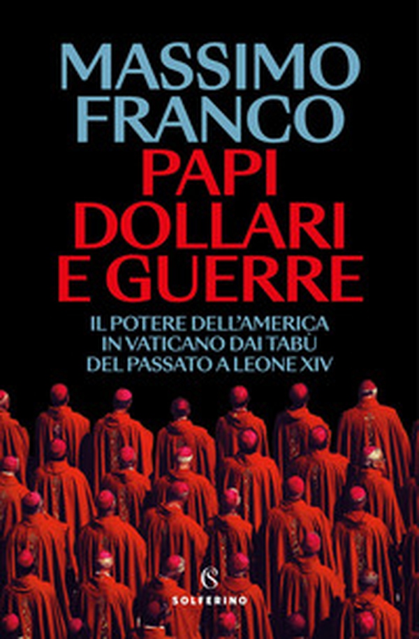Papi, dollari e guerre. Il potere dell'America in Vaticano dai tabù del passato a Leone XIV - Librerie.coop