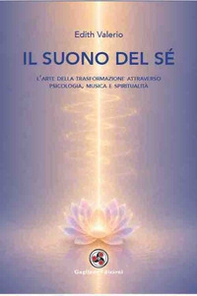 Il suono del sé. L'arte della trasformazione attraverso psicologia, musica e spiritualità - Librerie.coop