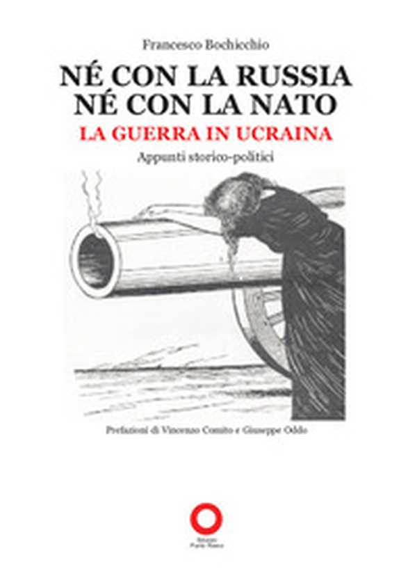 Né con la Russia né con la Nato. La guerra in Ucraina. Appunti storico-politici - Librerie.coop Né con la Russia né con la Nato. La guerra in Ucraina. Appunti storico-politici - Librerie.coop