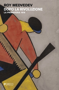 Dopo la rivoluzione. La primavera 1918 - Librerie.coop